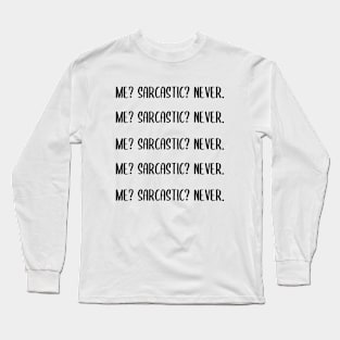 Me? Sarcastic? Never. Long Sleeve T-Shirt